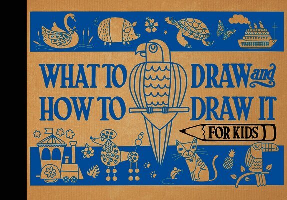 What to Draw and How to Draw It for Kids, Inbunden