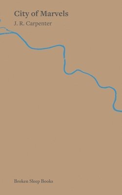 J R Carpenter, J. R. Carpenter, J.R. Carpenter - City of Marvels, Häftad