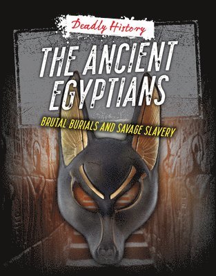 The Ancient Egyptians: Brutal Burials and Savage Slavery 1