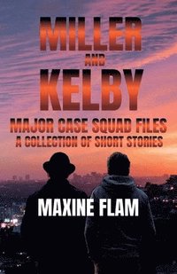 bokomslag Miller and Kelby: Major case squad files: a collection of short stories