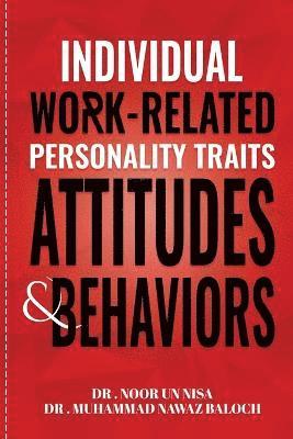 Individual Work Related Personality Traits, Attitudes, and Behaviors 1