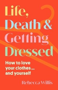bokomslag Life, Death and Getting Dressed