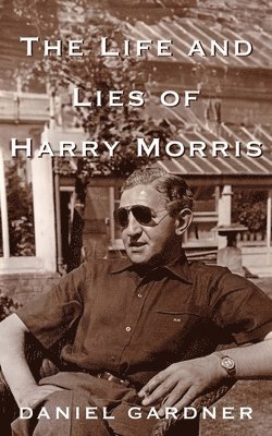 bokomslag The Life And Lies Of Harry Morris