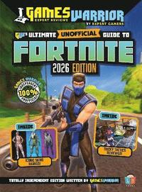 bokomslag Fortnite Ultimate (Unofficial) Gaming Guide by GamesWarrior 2026 Edition