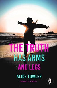 bokomslag Truth Has Arms and Legs