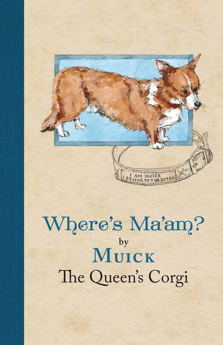 Muick The Queen's Corgi - Where's Ma'am, Inbunden