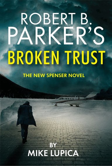 Mike Lupica - Robert B. Parker's Broken Trust [Spenser #51], Inbunden