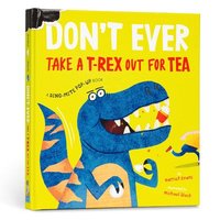 bokomslag Don't Ever Take a T-Rex Out for Tea: A Dino-Mite Pop-Up Book