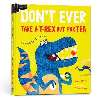 Don't Ever Take a T-Rex Out for Tea: A Dino-Mite Pop-Up Book 1