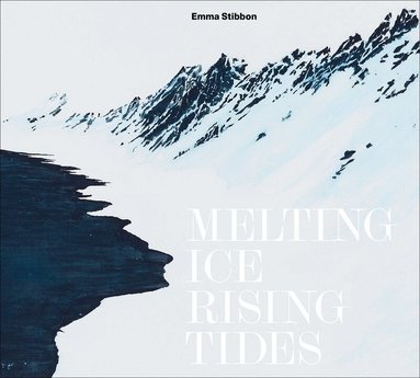 Sara Cooper, Richard Fisher - Emma Stibbon: Melting Ice / Rising Tides, Inbunden