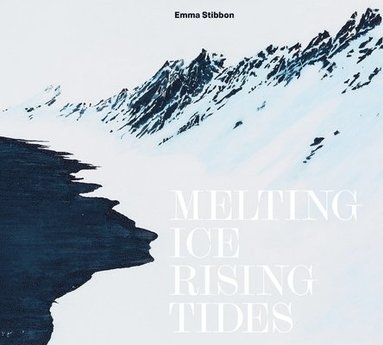 bokomslag Emma Stibbon: Melting Ice / Rising Tides