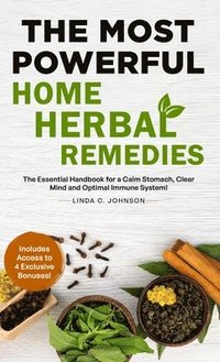 bokomslag The Most Powerful Home Herbal Remedies: The Essential Handbook for a Calm Stomach, Clear Mind and Optimal Immune System!