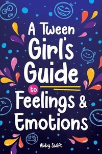 bokomslag A Tween Girl's Guide to Feelings and Emotions