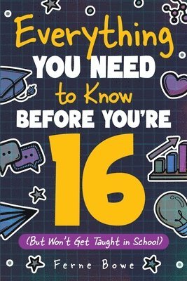 Everything You Need to Know Before You're 16 (But Won't Get Taught in School) 1