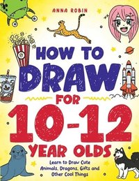 bokomslag How to Draw for 10-12 Year Olds