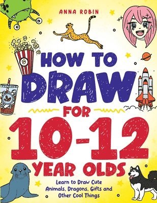 bokomslag How to Draw for 10-12 Year Olds