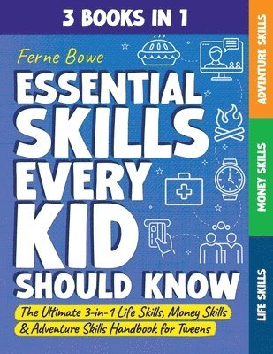 bokomslag Essential Skills Every Kid Should Know: The Ultimate 3-in-1 Life Skills, Money Skills & Adventure Skills Handbook for Tween Boys & Girls