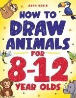 bokomslag How to Draw Animals for 8-12 Year Olds