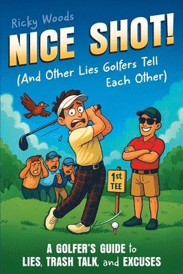 Ricky Woods - Nice Shot! (And Other Lies Golfers Tell Each Other), Häftad