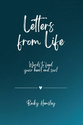 Letters from Life: Words to feed your heart and soul 1