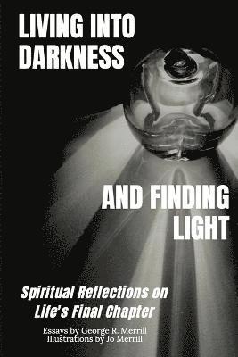 George R Merrill, George R. Merrill - Living into Darkness and Finding Light, Häftad