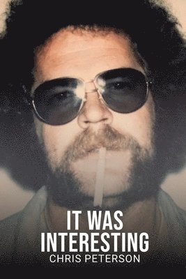 Chris Peterson - It Was Interesting, Häftad