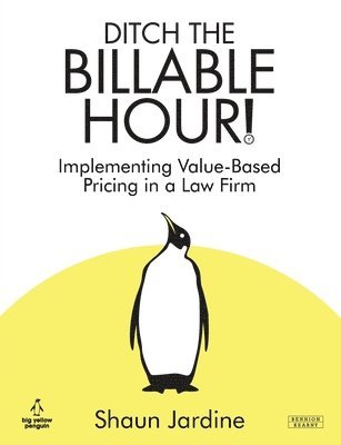 bokomslag Ditch The Billable Hour! Implementing Value-Based Pricing in a Law Firm