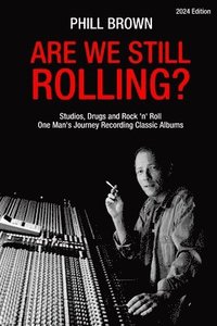 bokomslag Are We Still Rolling? Studios, Drugs and Rock 'n' Roll - One Man's Journey Recording Classic Albums