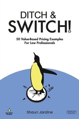 Shaun Jardine - Ditch & Switch: 50 Value-Based Pricing Examples for Law Professionals, Häftad