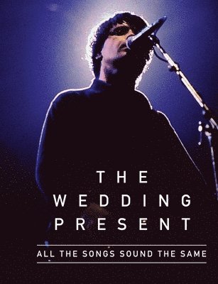 All The Songs Sound The Same: The Wedding Present