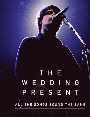 All The Songs Sound The Same: The Wedding Present 1