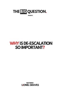 Why Is De-escalation So Important? 1