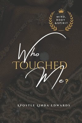 Apostle Linda Edwards - Who Touched Me? Mind, Body & Spirit, Häftad