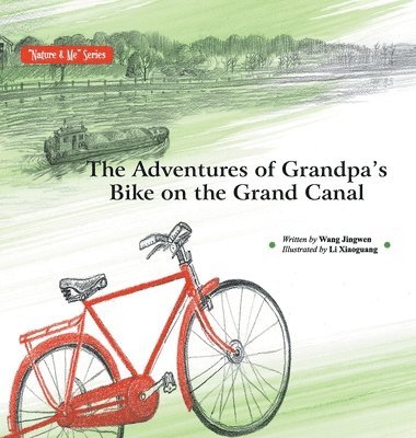 Wang Jingwen - Adventures of Grandpa's Bike on the Grand Canal/大运河送来爷爷的车, Inbunden