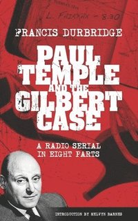 bokomslag Paul Temple and the Gilbert Case (Scripts of the eight part radio serial)
