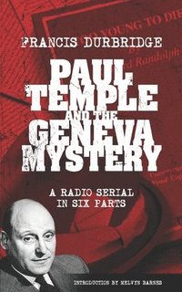 bokomslag Paul Temple and the Geneva Mystery (Scripts of the six-part radio serial)