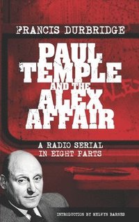 bokomslag Paul Temple and the Alex Affair (Scripts of the eight part radio serial)