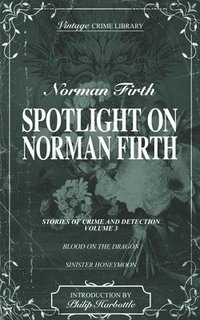 bokomslag Spotlight on Norman Firth (Stories of Crime and Detection) Volume Four - contains Blood on the Dragon and Sinister Honeymoon