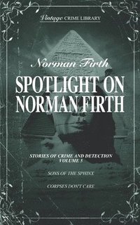 bokomslag Spotlight on Norman Firth Volume 5 (contains Sons of the Sphinx and Corpses Don't Care