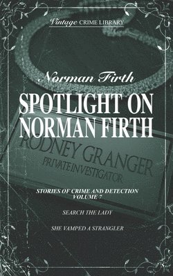 Norman Firth - Spotlight on Norman Firth - Stories of Crime & Detection Volume 7 (Search The Lady & She Vamped A Strangler), Häftad