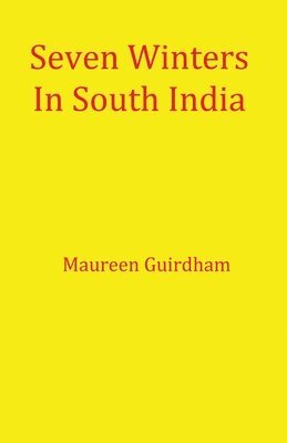 Maureen Guirdham - Seven Winters In South India, Häftad