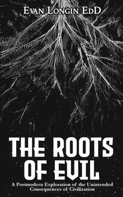 Evan Longin - Roots of Evil, Inbunden