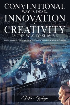 Conventional Way Is Dead... Innovation and Creativity Is the Way to Survive 1