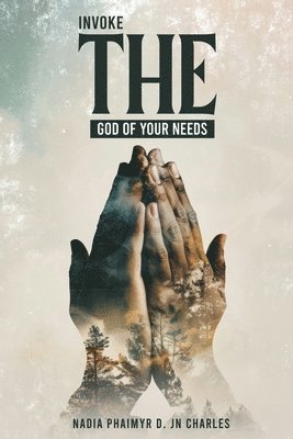 Nadia Phaimyr D Jn Charles - Invoke THE God of your needs, Häftad
