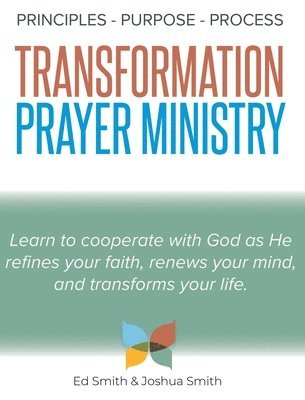The Principles, Purpose, and Process of Transformation Prayer Ministry 1