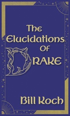 Bill Koch - Elucidations of Drake, Inbunden