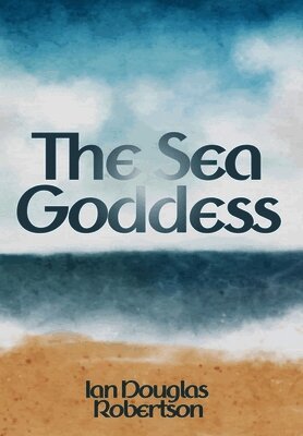 Ian Douglas Robertson - Sea Goddess, Inbunden