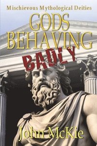 bokomslag Gods Behaving Badly