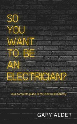 bokomslag So You Want to be an Electrician?