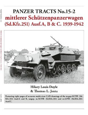 Panzer Tracts No.15-2: mittlerer Schtzenpanzerwagen (Sd.Kfz.251) Ausf.A, B & C. 1939-1942 1